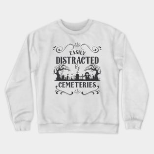 Easily Distracted by Cemeteries Taphophile Saying Crewneck Sweatshirt